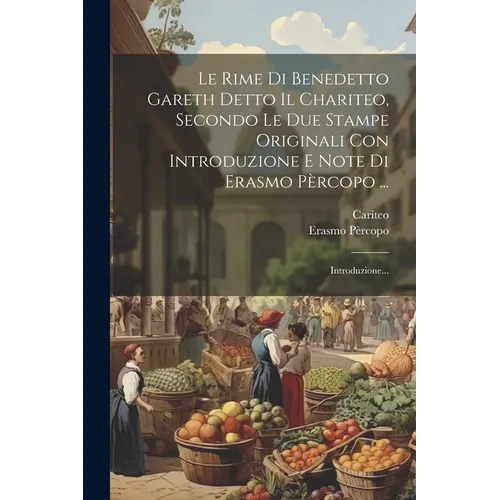 Le Rime Di Benedetto Gareth Detto Il Chariteo, Secondo Le Due Stampe Originali Con Introduzione E Note Di Erasmo Pèrcopo ...: Introduzione...