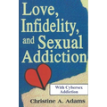 Love, Infidelity, and Sexual Addiction: A Co-dependent's Perspective - Including Cybersex Addiction
