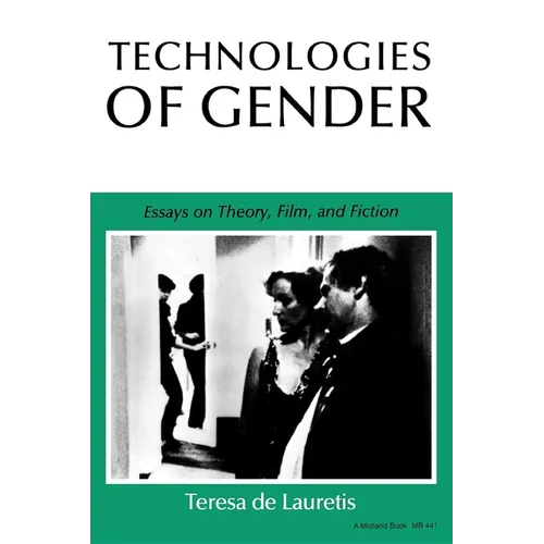 Technologies of Gender: Essays on Theory, Film, and Fiction
