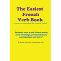 The Easiest French Verb book: (Your one stop shop for French verbs) Includes over 2,000 French verbs, their meanings, pronunciations, conjugations and