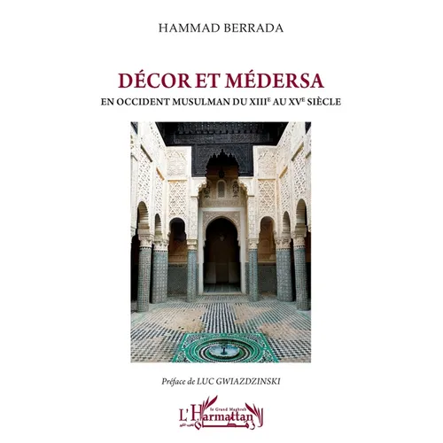 Décor et médersa: En Occident musulman du XIIIe au XVe siècle