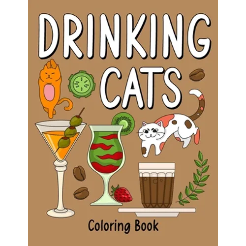 Drinking Cats Coloring Book: An Adult Coloring Book with Many Coffee and Drinks Recipes, Super Cute with a Pussycat