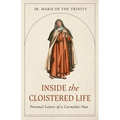 Inside the Cloistered Life: Personal Letters of a Carmelite Nun