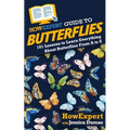 HowExpert Guide to Butterflies: 101 Lessons to Learn Everything About Butterflies From A to Z