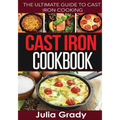 Cast Iron Cookbook: The Ultimate Guide to Cast Iron Cooking