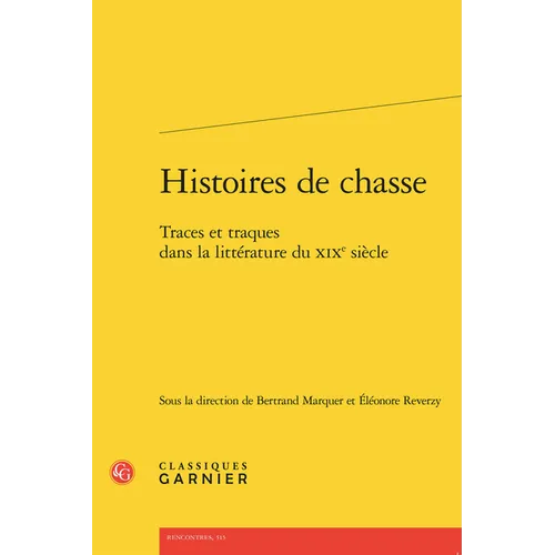 Histoires de Chasse: Traces Et Traques Dans La Litterature Du XIXe Siecle