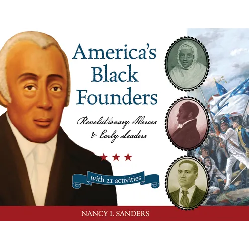 America's Black Founders: Revolutionary Heroes & Early Leaders with 21 Activities Volume 32