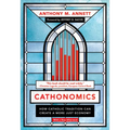 Cathonomics: How Catholic Tradition Can Create a More Just Economy