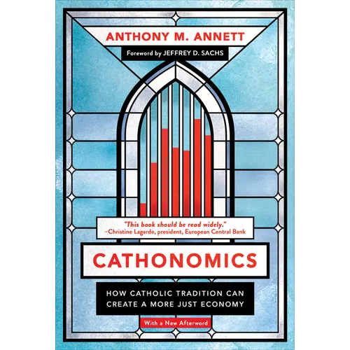 Cathonomics: How Catholic Tradition Can Create a More Just Economy