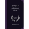 Directory of the Grape Growers: Wine Makers and Distillers of California, and of the Principal Grape Growers and Wine Makers of the Eastern States