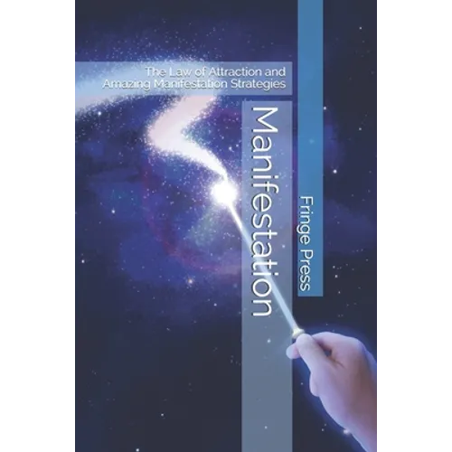 Manifestation: The Law of Attraction and Amazing Manifestation Strategies