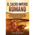 El Sacro Imperio Romano: Una Fascinante Guía para Entender la Unión de Reinos Más Pequeños que Comenzara Durante la Alta Edad Media y que se Disolvier