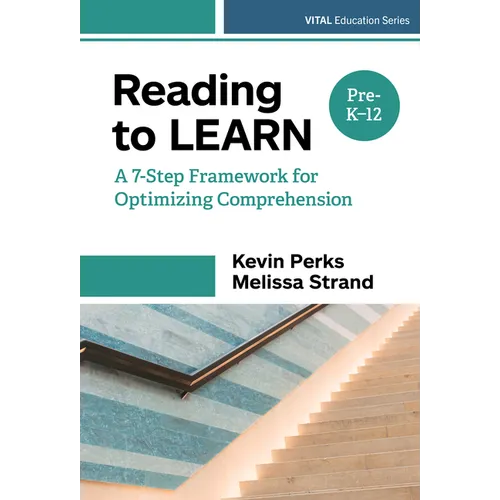 Reading to Learn: A 7-Step Framework for Optimizing Comprehension, Pre-K-12