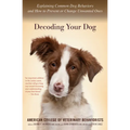 Decoding Your Dog: Explaining Common Dog Behaviors and How to Prevent or Change Unwanted Ones