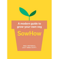 Sowhow: A Modern Guide to Grow-Your-Own Veg
