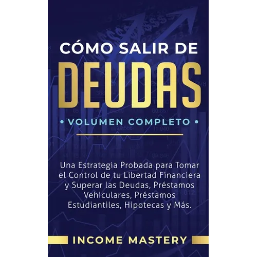 Cómo Salir de Deudas: Una Estrategia Probada Para Tomar El Control de Tu Libertad Financiera y Superar Las Deudas, Préstamos Vehiculares, Préstamos Es