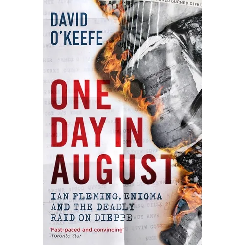 One Day in August: Ian Fleming, Enigma, and the Deadly Raid on Dieppe