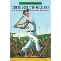 There Goes Ted Williams: Candlewick Biographies: The Greatest Hitter Who Ever Lived