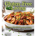 Gluten-Free Living Cookbook: Gluten-Free Living Cookbook: Embrace Health-Conscious Living with 100+ Gluten-Free Culinary Delights, Pictures Included