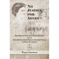 No Justice for Agnes: The Strange Death of Agnes Polreis and the Sensational South Dakota Murder Trials of Emma Kaufmann