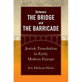 Between the Bridge and the Barricade: Jewish Translation in Early Modern Europe