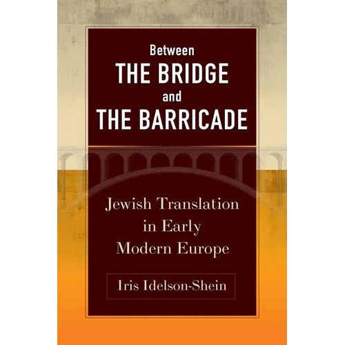 Between the Bridge and the Barricade: Jewish Translation in Early Modern Europe