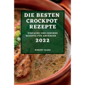 Die Besten Crockpot Rezepte 2022: Einfache Und Gesunde Rezepte Für Anfänger