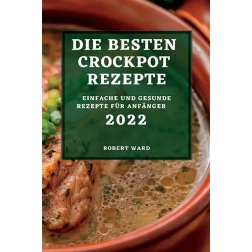 Die Besten Crockpot Rezepte 2022: Einfache Und Gesunde Rezepte Für Anfänger