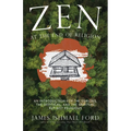 Zen at the End of Religion: An Introduction for the Curious, the Skeptical, and the Spiritual But Not Religious