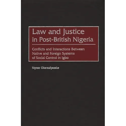 Law and Justice in Post-British Nigeria: Conflicts and Interactions Between Native and Foreign Systems of Social Control in Igbo