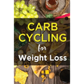 Carb Cycling For Weight Lose: Ultimate Diet Guide for those who want to Lose Weight Fast.