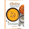 Alkaline Soups and Snacks Recipe Book: 50 Easy and Yummy Ideas for your Alkaline Meals