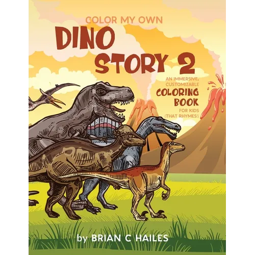 Color My Own Dino Story 2: An Immersive, Customizable Coloring Book for Kids (That Rhymes!)