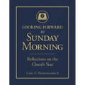 Looking Forward to Sunday Morning: Reflections on the Church Year