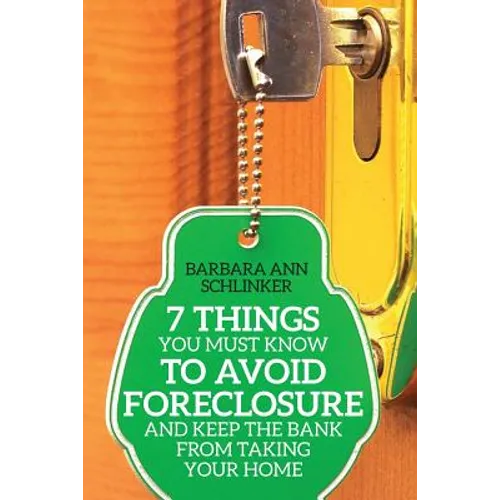 7 Things You Must Know to Avoid Foreclosure and Keep the Bank From Taking Your Home