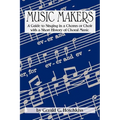 Music Makers: A Guide to Singing in a Chorus or Choir with a Short History of Choral Music