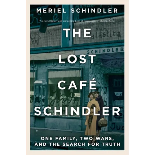 The Lost Café Schindler: One Family, Two Wars, and the Search for Truth