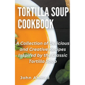 Tortilla Soup Cookbook