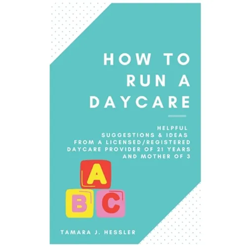 How to Run a Daycare: Helpful suggestions & ideas from a Licensed/Registered Daycare Provider of 21 years and mother of 3