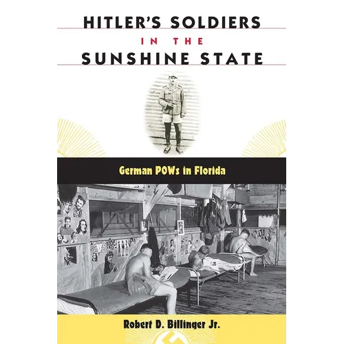 Hitler's Soldiers in the Sunshine State: German POWs in Florida