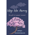 Ichigo Ichie Harmony: The gift of present moment