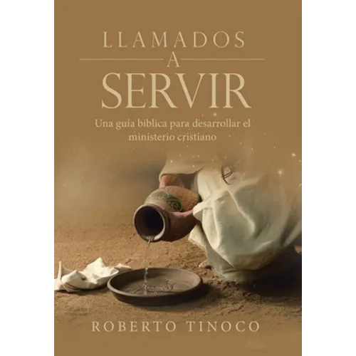 Llamados a servir: Una Guía Bíblica Para Desarrollar El Ministerio Cristiano