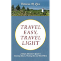 Travel Easy, Travel Light: A Flight Attendant's Guide to Traveling Basics, Packing Tips and Much More