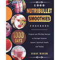 1000 Nutribullet Smoothies Cookbook: 1000 Days Original and Effortless Recipes to Stronger Immune System, Optimum Health and Vitality