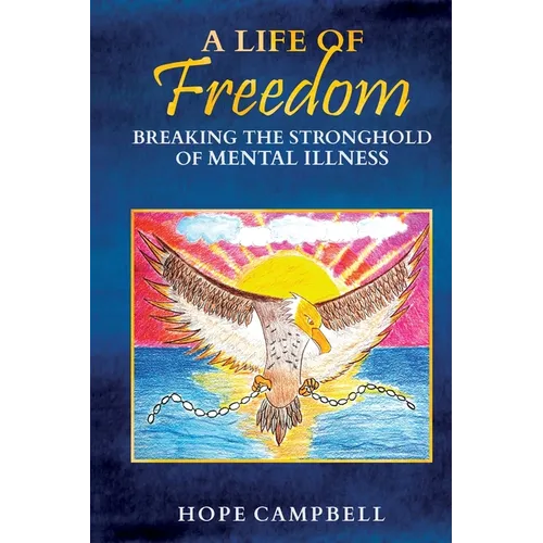 A Life of Freedom: Breaking the Stronghold of Mental Illness