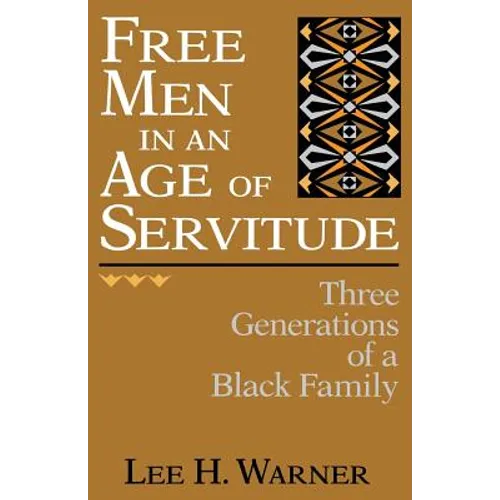 Free Men in an Age of Servitude: Three Generations of a Black Family