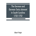 The German and German-Swiss element in South Carolina, 1732-1752