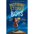Inspiring Stories for Boys: An Amazing Motivational Book for Brilliant Boys Who Dare to Be Different and Change the World