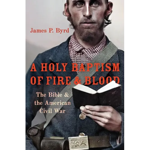 A Holy Baptism of Fire and Blood: The Bible and the American Civil War