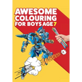 Awesome Colouring Book For Boys Age 7: You are awesome. Cool, creative, anti-boredom colouring book for seven year old boys